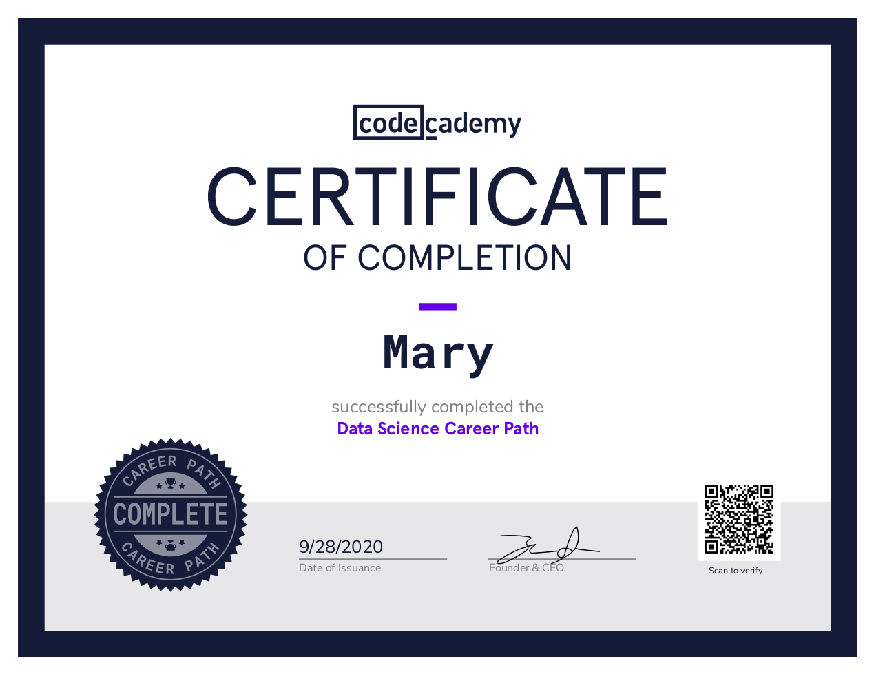 "codecademy Certificate of Completion, Mary successfully completed the Data Science Career Path. Date of Issuance: 9/28/2020. Founder of CEO with signature